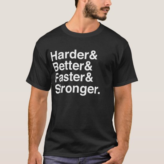 Harder, Better, Faster, Stronger. T-shirt (Voorkant)