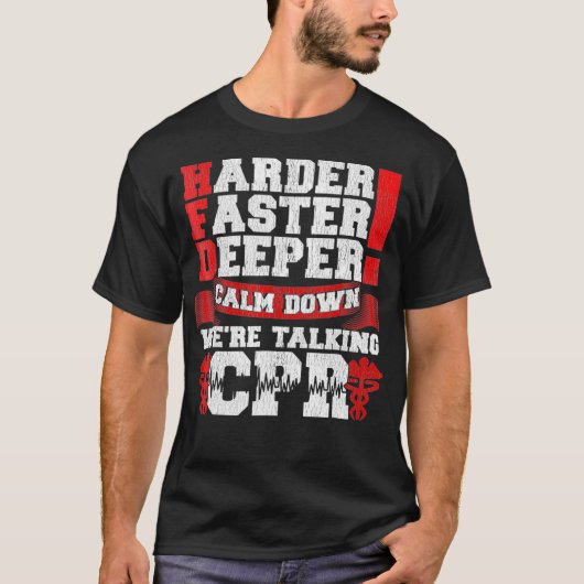 Harder Faster Deeper Calm Down Talking CPR Men T T-shirt (Voorkant)