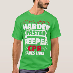 Harder Faster Deeper CPR Save Life Paramedic 1 T-shirt