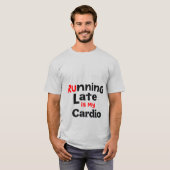 Hardlopen laat is mijn cardio - grappige luie fitn t-shirt (Voorkant volledig)