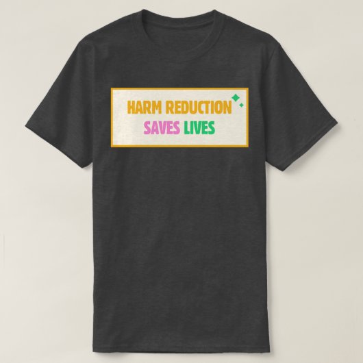 Harm Reduction Saves Lives T-shirt (Design voorkant)