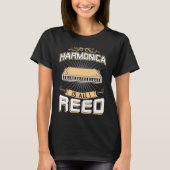 Harmonica Is All I Reed Harmonica Player T-shirt (Voorkant)