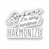 HARMONISEREN ZINGEN IK BEN SORRY, SOMS HARMONISEER STICKER (Voorkant)