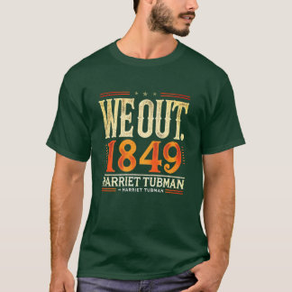 Harriet Tubman We Out 1849 Black American Geschied T-shirt