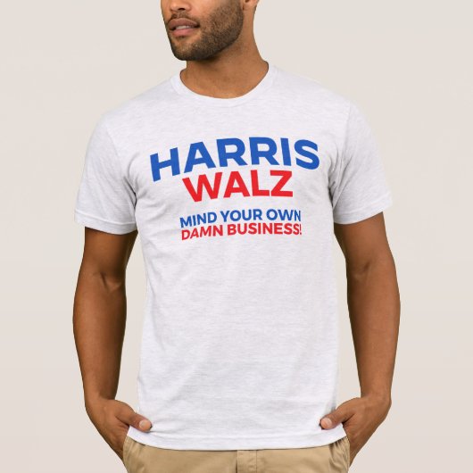 Harris Walz 2024 - Bemoei je met je eigen zaken! T-shirt (Voorkant)