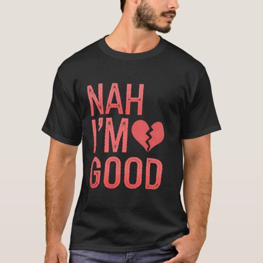 Hart Nah Ik Ben Goed Anti Valentijnsdag Single Bew T-shirt (Voorkant)