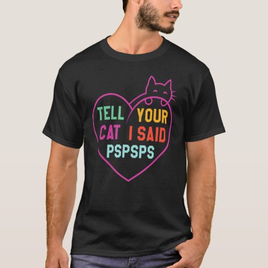 Hart Zeg tegen je kat dat ik Pspsps zei T-shirt (Voorkant)