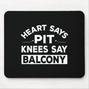Hart zegt T knieën zeggen balkon Grappige quote  Muismat