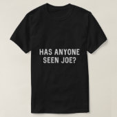 Has Anyone Seen Joe Dont Ask Who Joe is Mama T-shirt (Design voorkant)