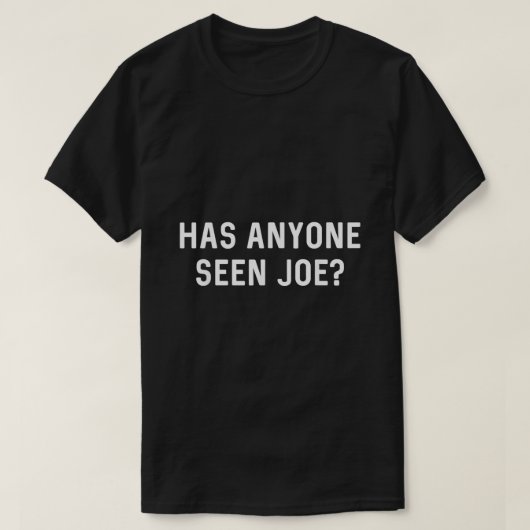 Has Anyone Seen Joe Dont Ask Who Joe is Mama T-shirt (Design voorkant)