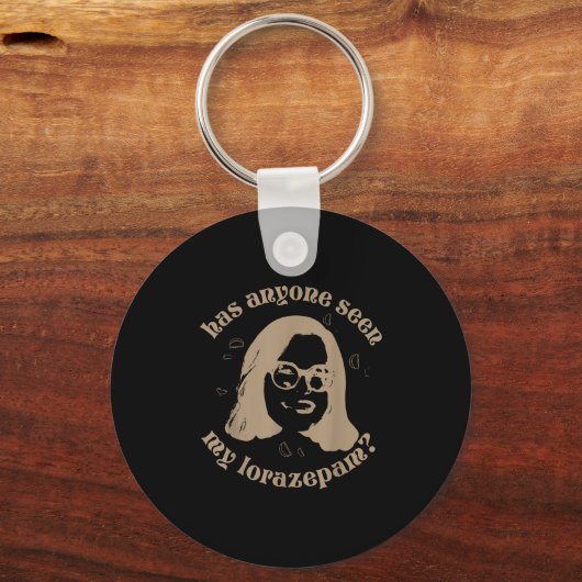 Has Anyone Seen My Lorazepam, Anxiety Funny Meme Sleutelhanger (Voorkant)