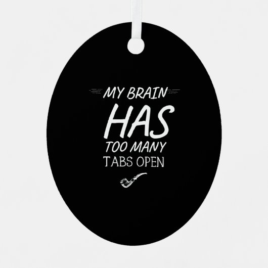 Has too many tabs open funny metalen ornament (Voorkant)