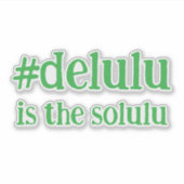 Hashtag # Delulu is de Solulu Green Sticker (Voorkant)