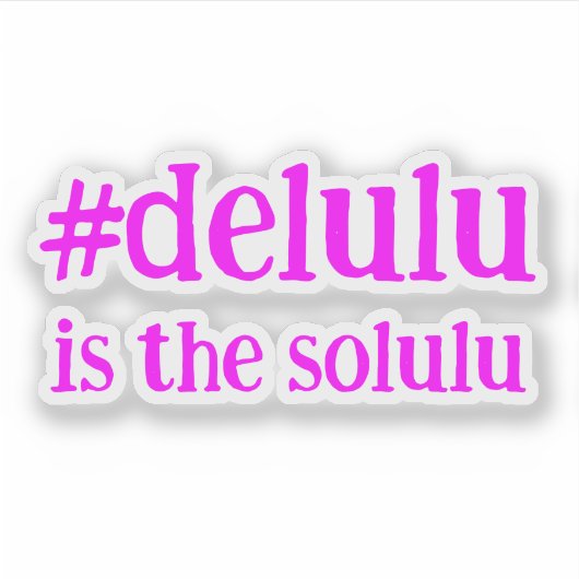 Hashtag # Delulu is de Solulu Sticker (Voorkant)