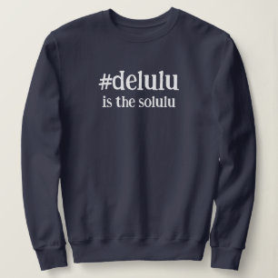 Hashtag # Delulu is de Solulu Trui