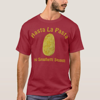 Hasta la Pasta - Hallo Spaghetti Squash! T-shirt