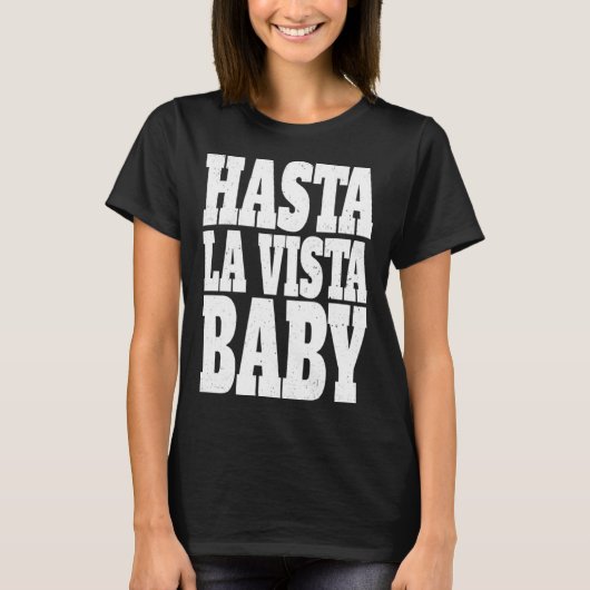 Hasta la vista baby  cinema expression t-shirt (Voorkant)