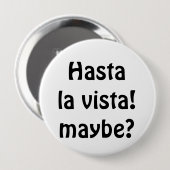 Hasta La Vista! Misschien? Ronde Button 4,0 Cm (Voorkant /achterkant)