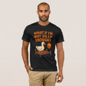 hat If I'm Not Silly Enough Funny Overthinker Quot T-shirt (Voorkant volledig)