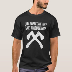 Hatchet Throwing Axes zei iemand dat hij gek was T-shirt