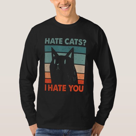 Hate Cats I Hate You Cat Lover Funny Kitten Humor T-shirt (Voorkant)