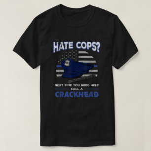 Hate Cops Crackhead Thin Blue Line Flag Patriotic  T-shirt