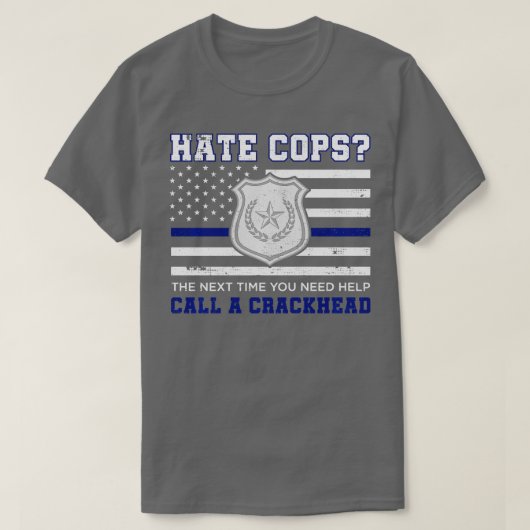Hate Cops de volgende tijd u hulp nodig een Crack  T-shirt (Design voorkant)
