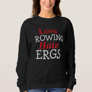 Hate Ergs Love Rowing Roeier Humor Trui
