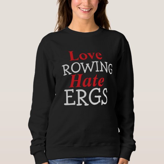 Hate Ergs Love Rowing Roeier Humor Trui (Voorkant)
