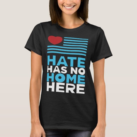 Hate Has No Home Here Equality and Peace Advocacy T-shirt (Voorkant)