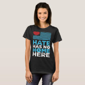 Hate Has No Home Here Equality and Peace Advocacy T-shirt (Voorkant volledig)