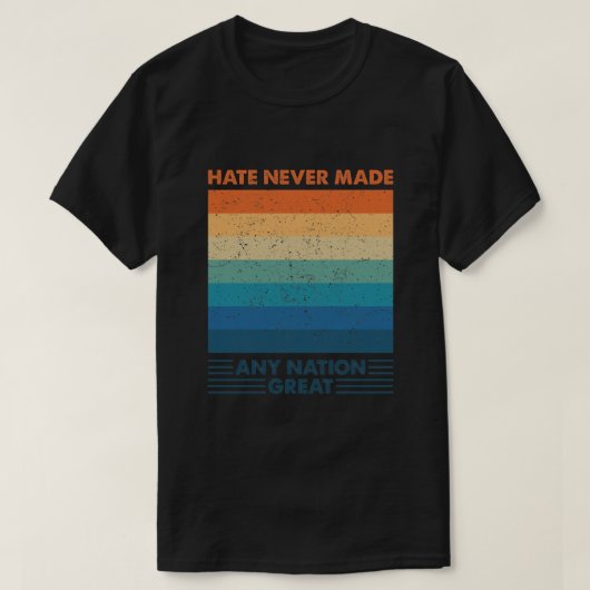 Hate heeft nog nooit een natie geweldig gemaakt t-shirt (Design voorkant)