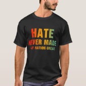 Hate heeft nog nooit een natie geweldig gemaakt t-shirt (Voorkant)