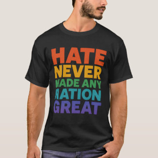 Hate heeft nog nooit een natie geweldig gemaakt t-shirt