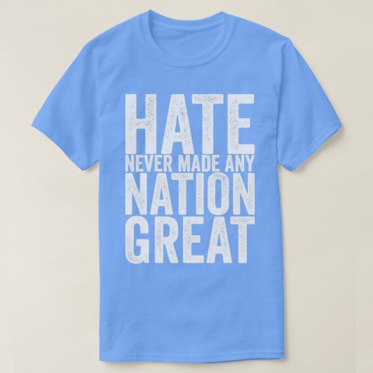 Hate heeft nog nooit een natie geweldig gemaakt t-shirt (Design voorkant)