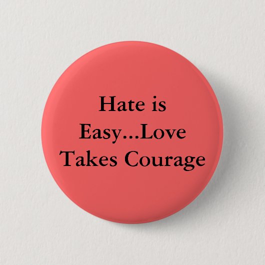 Hate is makkelijk.. Liefde neemt moed in beslag. Ronde Button 5,7 Cm (Voorkant)