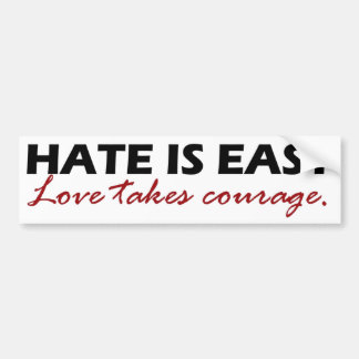 Hate is makkelijk. Liefde vergt moed. Bumpersticker