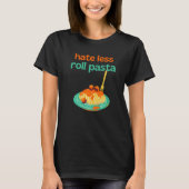 Hate Less Roll Pasta Chef Cooking Meatball Cook S T-shirt (Voorkant)