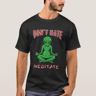 Hate, Meditate, grappige Alien Yoga Meditation T-shirt