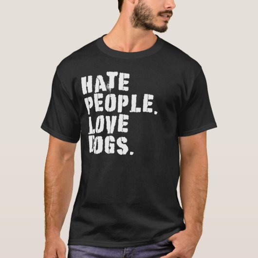 HATE MENSEN HOUDEN VAN HONDEN HUN EIGEN T-SHIRT (Voorkant)