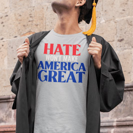 Hate Won maakt Amerika niet geweldig T-shirt