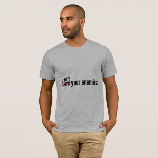 Hate Your Enemies T-shirt (Voorkant volledig)