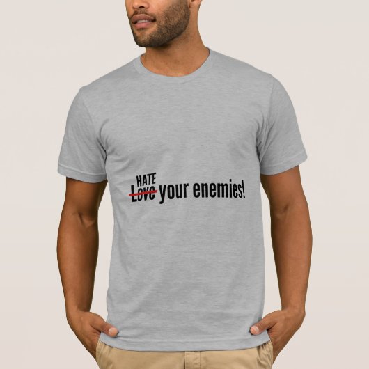 Hate Your Enemies T-shirt (Voorkant)