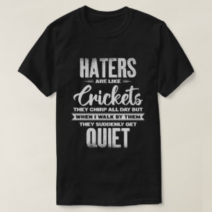 Hatende mensen zijn als krekels Sarcasme Grappige T-shirt