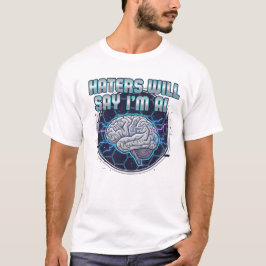 Hatende mensen zullen zeggen dat ik AI ben 2 T-shirt