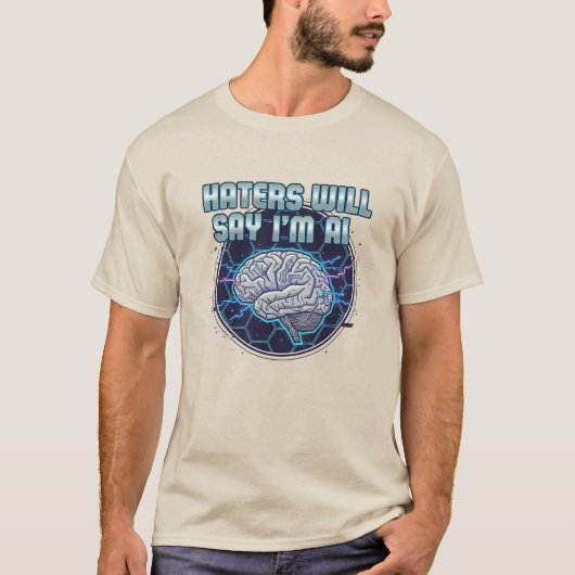 Hatende mensen zullen zeggen dat ik AI ben 3 T-shirt (Voorkant)