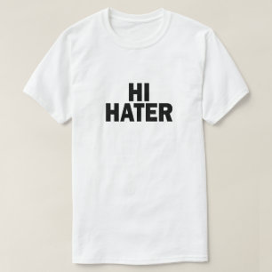HATER. BYE HATER. T-SHIRT