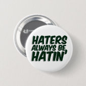 Haters altijd Hatin Ronde Button 5,7 Cm (Voorkant /achterkant)