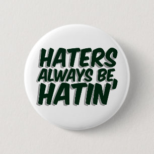 Haters altijd Hatin Ronde Button 5,7 Cm