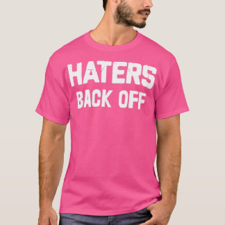 Haters Back Off T-shirt